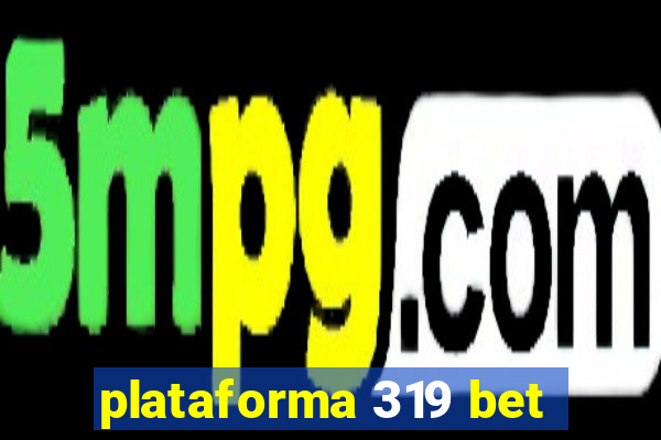 plataforma 319 bet